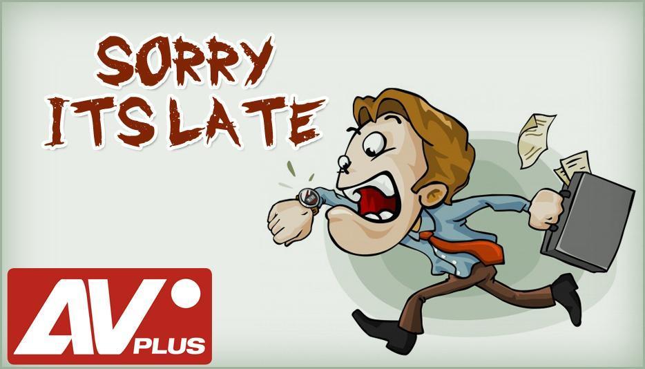 AVPlus is running late